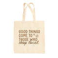 Good Things Come To Those Who Shop Local Tote Bag Ivy + Cloth