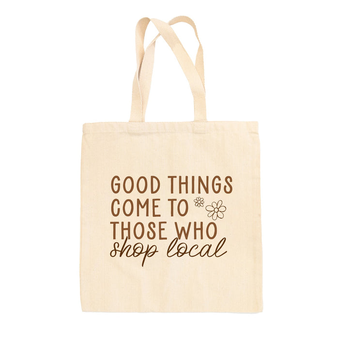 Good Things Come To Those Who Shop Local Tote Bag Ivy + Cloth