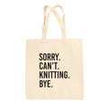 Sorry Can't Knitting Bye Tote Bag Ivy + Cloth