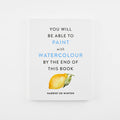 You Will Be Able To Paint With Watercolour By The End Of This Book - Harriet De Winton