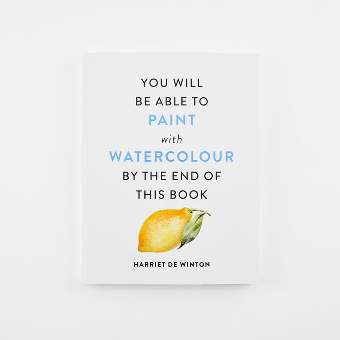 You Will Be Able To Paint With Watercolour By The End Of This Book - Harriet De Winton